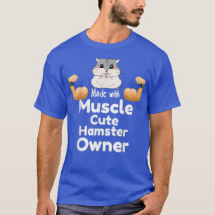 Made with muscle cute hamster owner T-Shirt