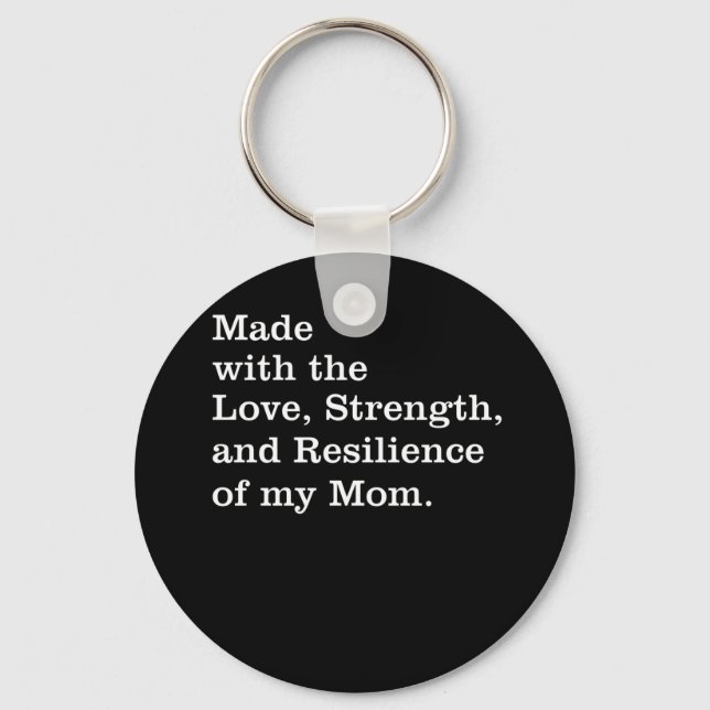 Made With The Love Strength And Resilience My Mom Keychain (Front)