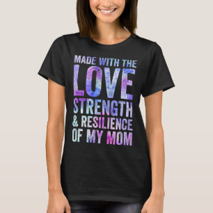 Made with the love strength and resilience of my m T-Shirt