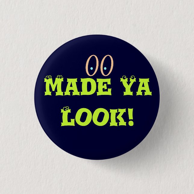 Made Ya Look 1 Inch Round Button (Front)