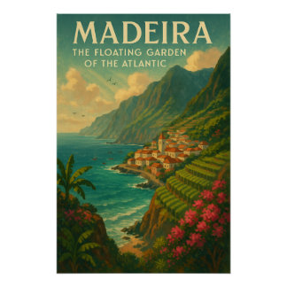 MADEIRA – The Floating Garden of the Atlantic Poster