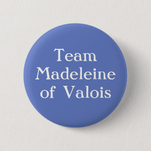 Madeleine of Valois, Queen of Scotland 2 Inch Round Button