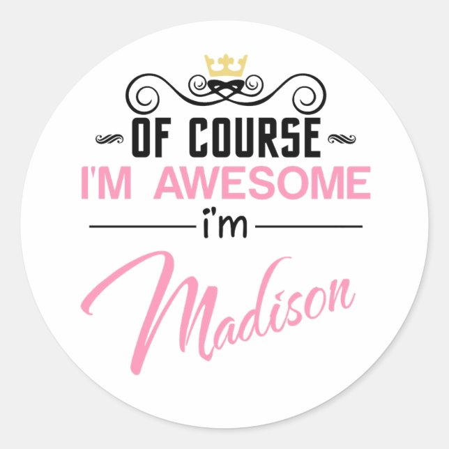 Madison Of Course I'm Awesome Name Classic Round Sticker (Front)