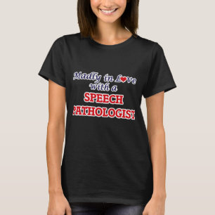 Madly in love with a Speech Pathologist T-Shirt