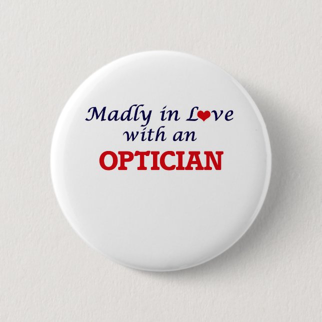 Madly in love with an Optician 2 Inch Round Button (Front)