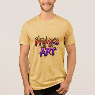Madness is an Art Tri-Blend Shirt