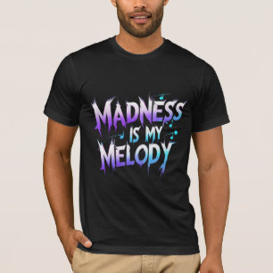 Madness Is My Melody T-Shirt