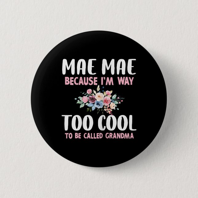 Mae-mae Because I'm Too Cool Be Called Grandma Flo 2 Inch Round Button (Front)