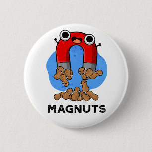 Mag-nuts Funny Magnet Pun  2 Inch Round Button