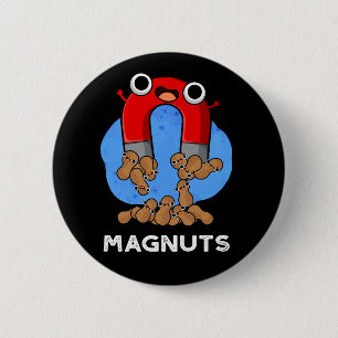 Mag-nuts Funny Magnet Pun Dark BG 2 Inch Round Button