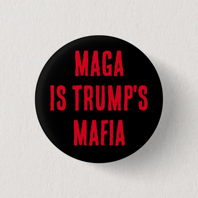 MAGA IS TRUMP'S MAFIA 1 INCH ROUND BUTTON (Front)