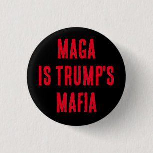 MAGA IS TRUMP'S MAFIA 1 INCH ROUND BUTTON