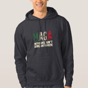 MAGA Mexicans Ain't Going Anywhere American Hoodie
