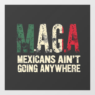 MAGA Mexicans Ain't Going Anywhere American   Window Cling