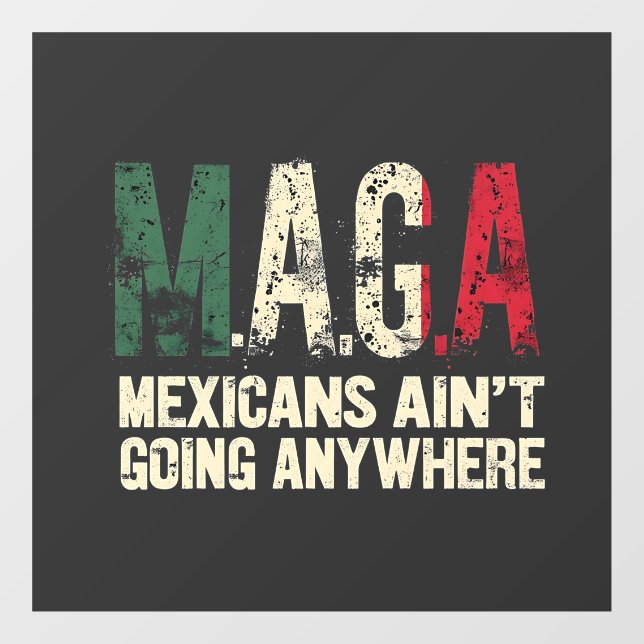MAGA Mexicans Ain't Going Anywhere American   Window Cling (Sheet)