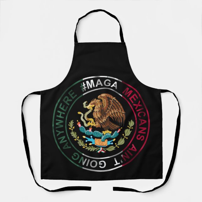 MAGA Mexicans Ain't Going Anywhere Apron (Front)
