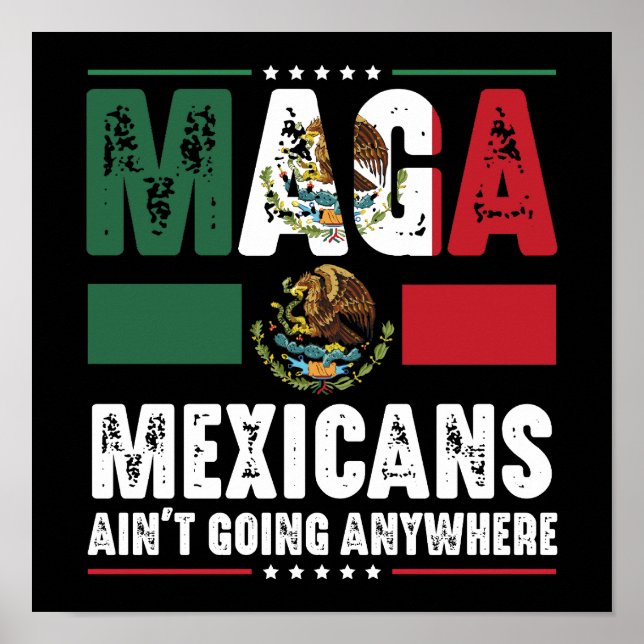 MAGA Mexicans Ain't Going Anywhere  Poster (Front)