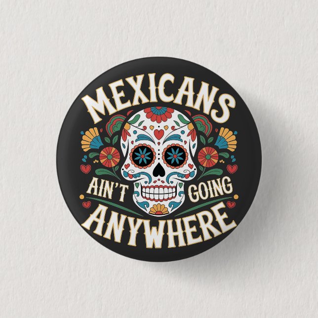 MAGA Mexicans Ain't Going Anywhere Sugar Skull  1 Inch Round Button (Front)