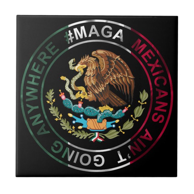 MAGA Mexicans Ain't Going Anywhere Tile (Front)