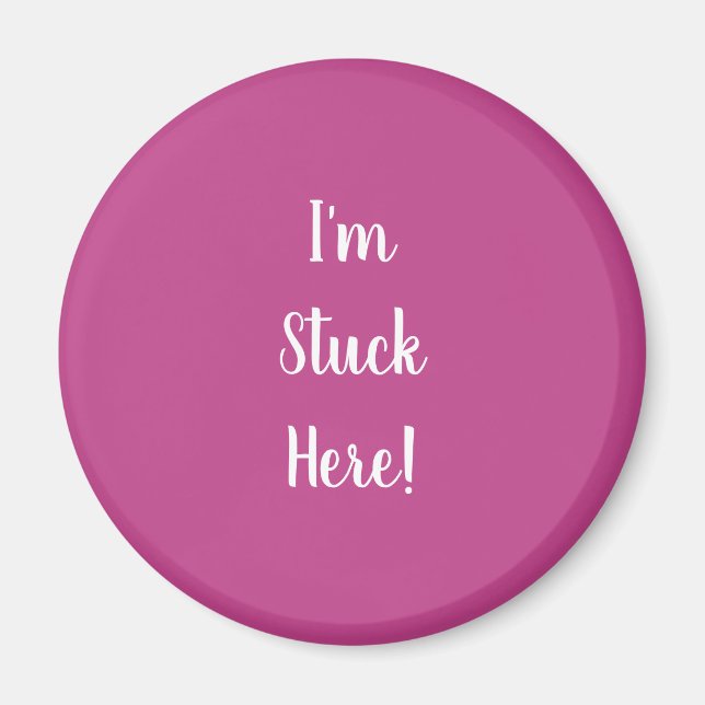 Magenta with I'm Stuck Here in White Text Magnet (Front)