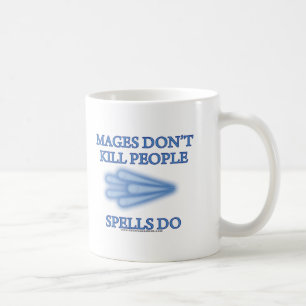 Mages Don't Kill People... Coffee Mug
