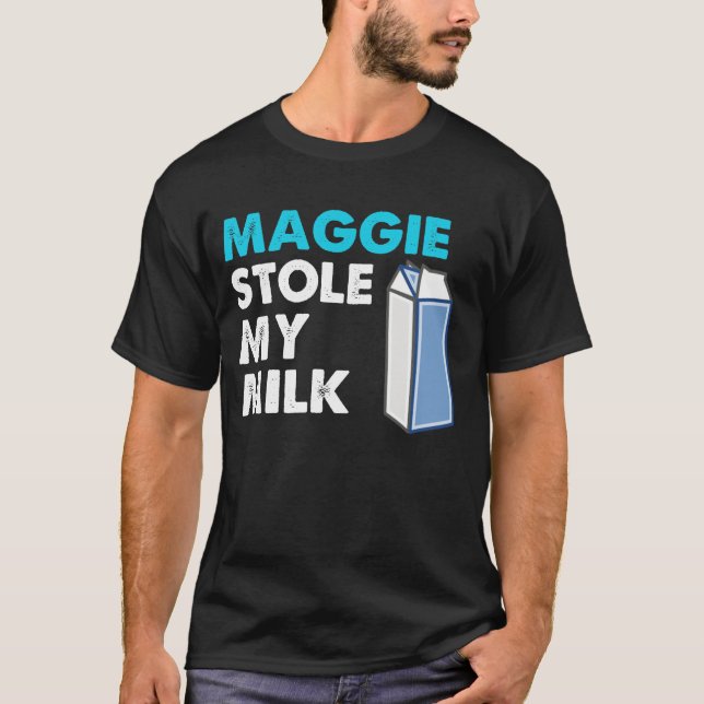 Maggie Stole My Milk T-Shirt (Front)