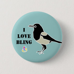 Maggie the magpie/I love bling 2 Inch Round Button