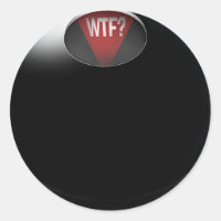 Magic 8 Ball says, "WTF?"