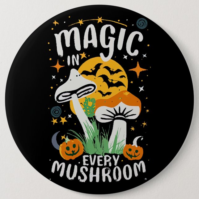 Magic in Every Mushroom! 6 Inch Round Button (Front)