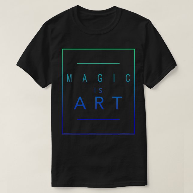 Magic  Is Art  Magician  Aesthetic hiphop  T-Shirt (Design Front)