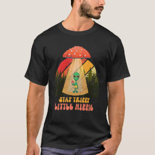 Magic Psilocybin Mushrooms Alien Stay Trippy Littl T-Shirt