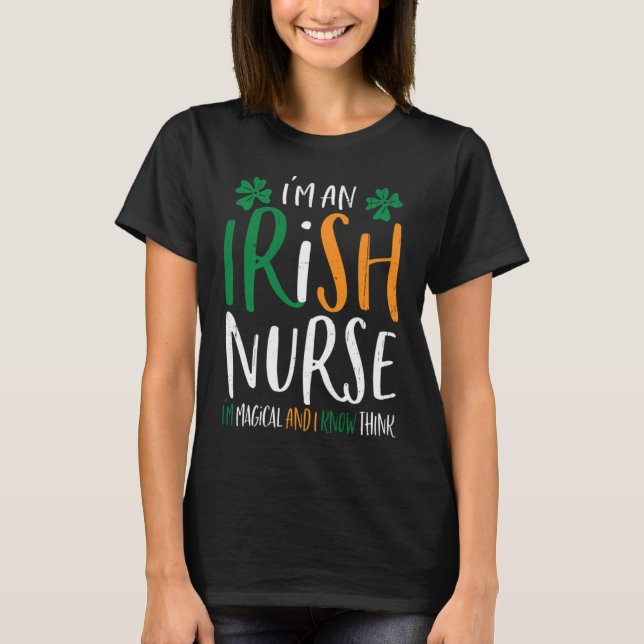 Magical Irish Nurse Funny St Patricks Day I'm An I T-Shirt (Front)