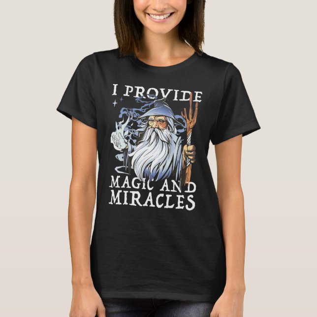 Magician And Witcher I Provide Magic And Miracles T-Shirt (Front)