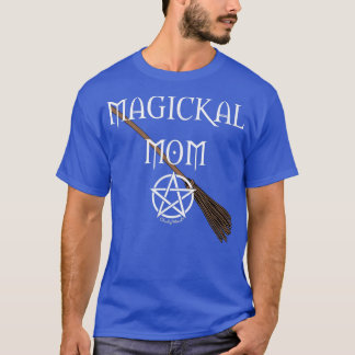 Magickal Mom Wiccan Pagan Mothers Day Cheeky Witch T-Shirt
