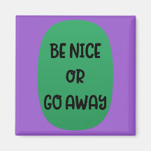 Magnet "Be Nice or Go Away"