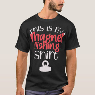 Magnet Fishing Funny Gift This Is My Magnet Fishin T-Shirt