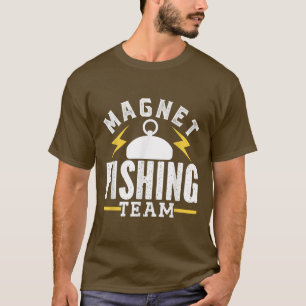 Magnet Fishing Team Magnets Fisherman Fisher T-Shirt