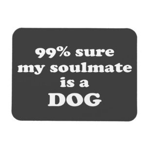 Magnet Flexible 99% sûr mon soulmate est un chien - citation drô