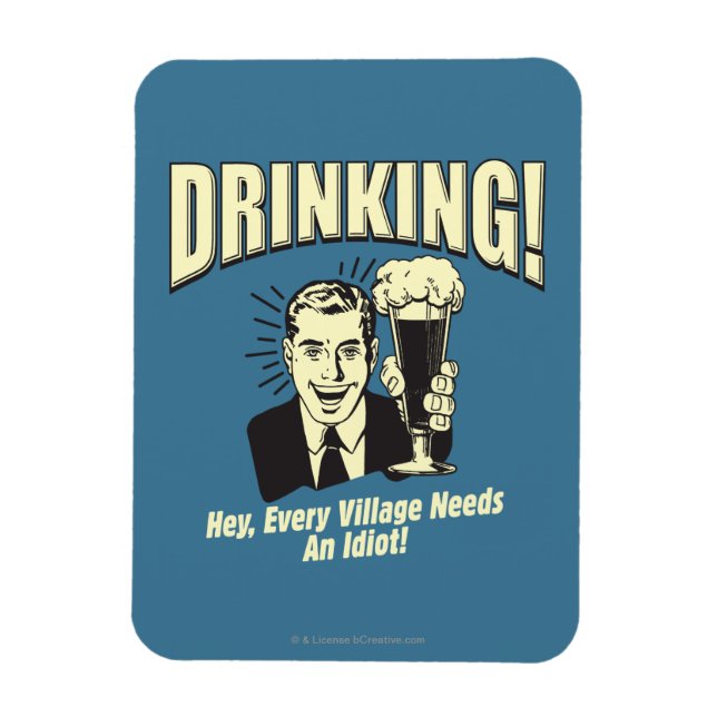 Magnet Flexible Boire : Chaque Village A Besoin D'Idiot (Vertical)