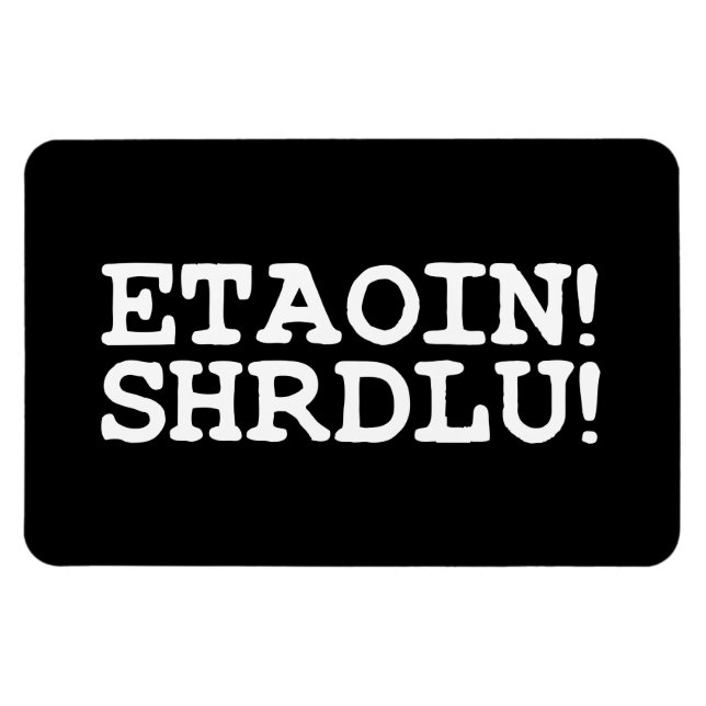 MAGNET FLEXIBLE ETAOIN ! SHRDLU ! (Horizontal)