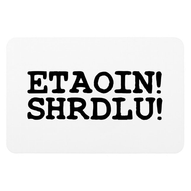 MAGNET FLEXIBLE ETAOIN ! SHRDLU ! (Horizontal)