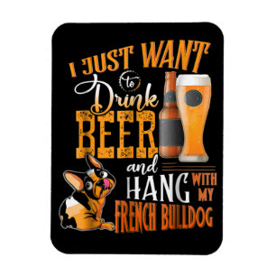 Magnet Flexible I Just Want Drink Beer and Hang With My Frenchie