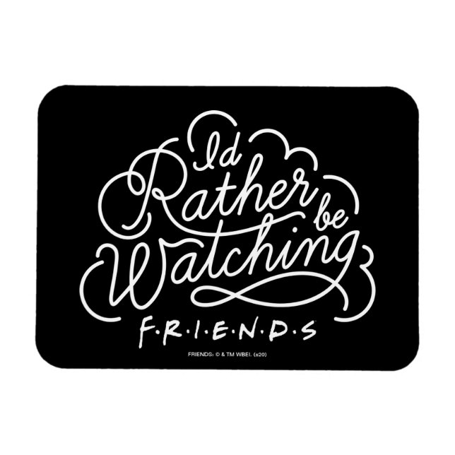 Magnet Flexible Je préférerais regarder des amis™ Script (Horizontal)