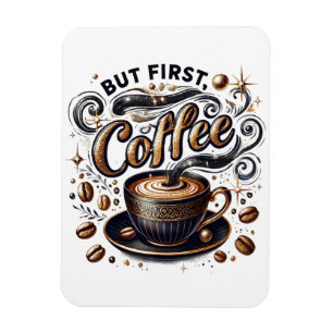 Magnet Flexible Mais First Coffee Art - Design Or Stylé