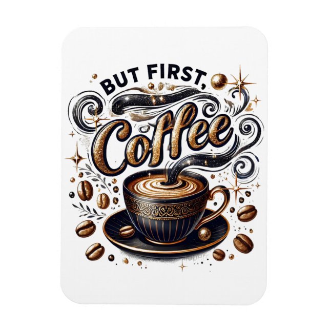 Magnet Flexible Mais First Coffee Art - Design Or Stylé (Vertical)