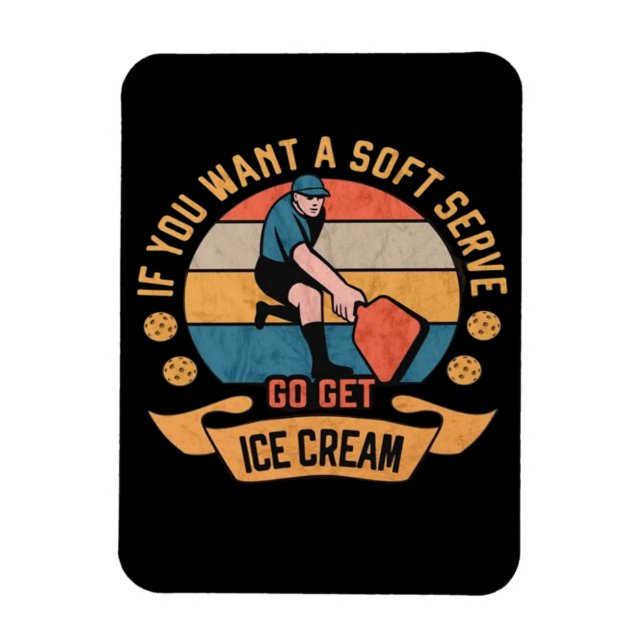 Magnet Flexible Pickleball Si vous voulez Soft Serve aller obtenir (Vertical)