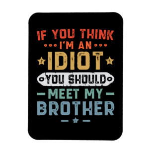 Magnet Flexible Si vous pensez que je suis un idiot, vous devriez 