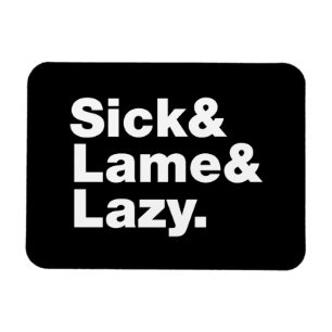 Magnet Flexible Sick & Lame & Lazy.