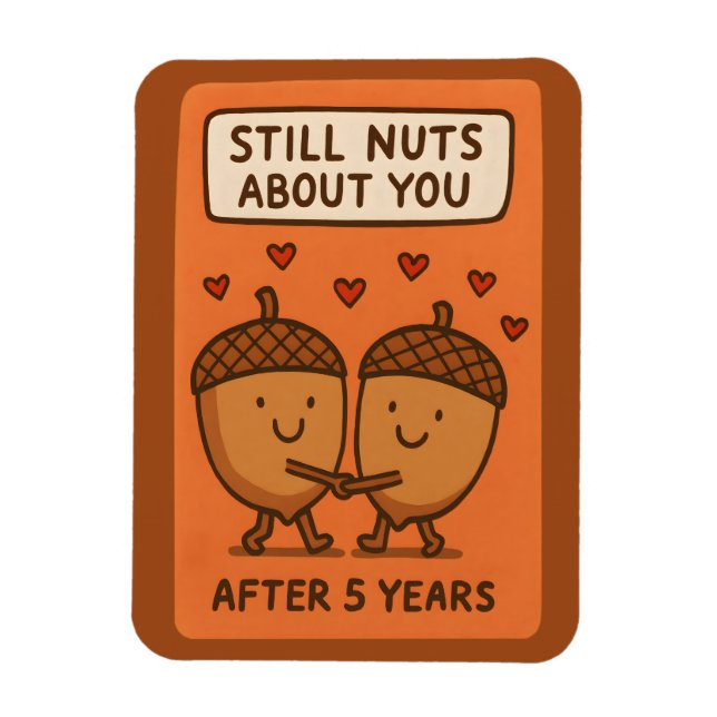 Magnet Flexible Still Nuts About You After 5 Years (Vertical)