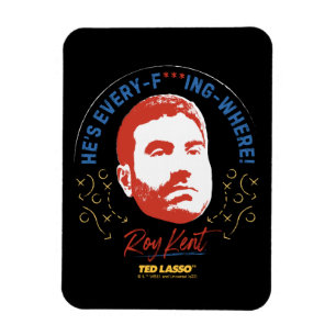 Magnet Flexible Ted Lasso   Roy Kent He's Every — Where